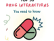 DRUG AND DRUG INTERACTIONS